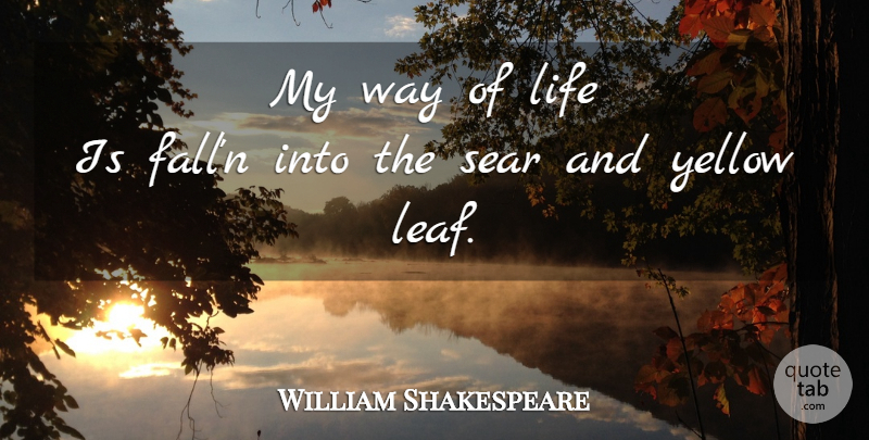 William Shakespeare Quote About Fall, Yellow, Decay: My Way Of Life Is...