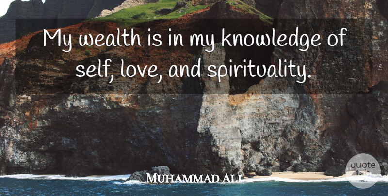 Muhammad Ali Quote About Self, Spirituality, Wealth: My Wealth Is In My...