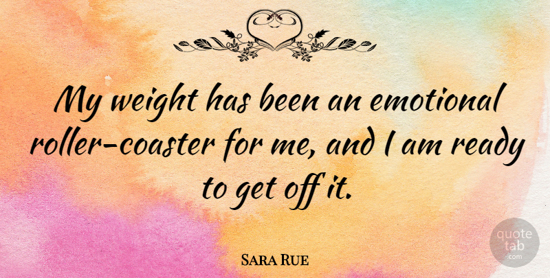 Sara Rue Quote About Emotional, Weight, Roller Coaster: My Weight Has Been An...