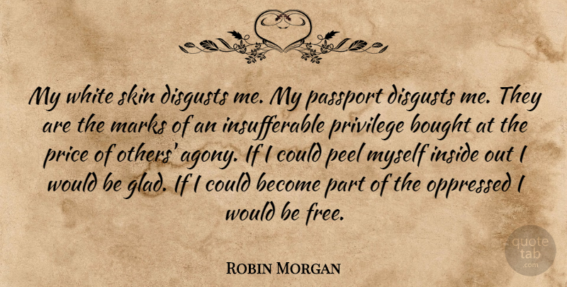 Robin Morgan Quote About Agony, White, Skins: My White Skin Disgusts Me...