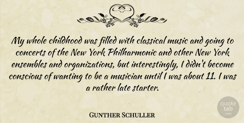Gunther Schuller Quote About New York, Organization, Childhood: My Whole Childhood Was Filled...