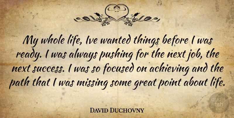 David Duchovny Quote About Jobs, Missing, Next: My Whole Life Ive Wanted...