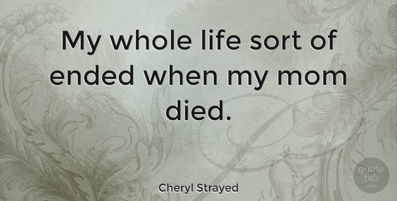 Cheryl Strayed Quote About Mom, Whole Life, Died: My Whole Life Sort Of...
