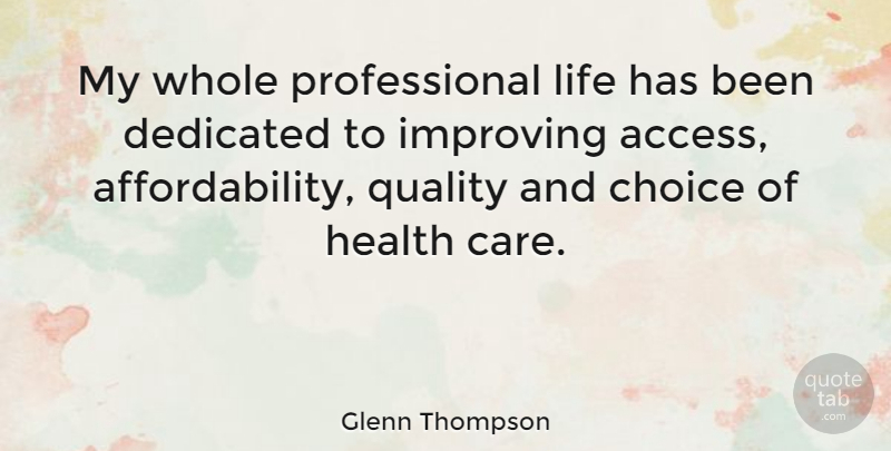 Glenn Thompson Quote About Choices, Quality, Care: My Whole Professional Life Has...