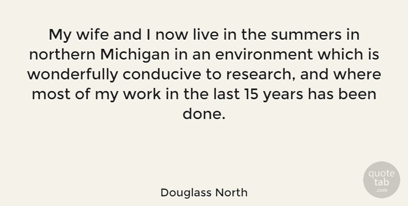 Douglass North Quote About Conducive, Environment, Last, Michigan, Northern: My Wife And I Now...