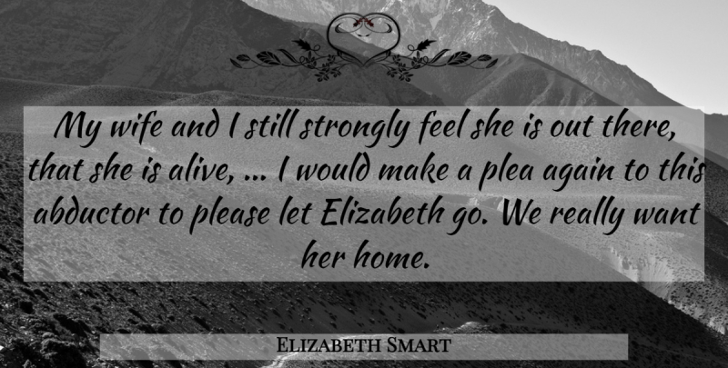 Elizabeth Smart Quote About Again, Elizabeth, Please, Strongly, Wife: My Wife And I Still...