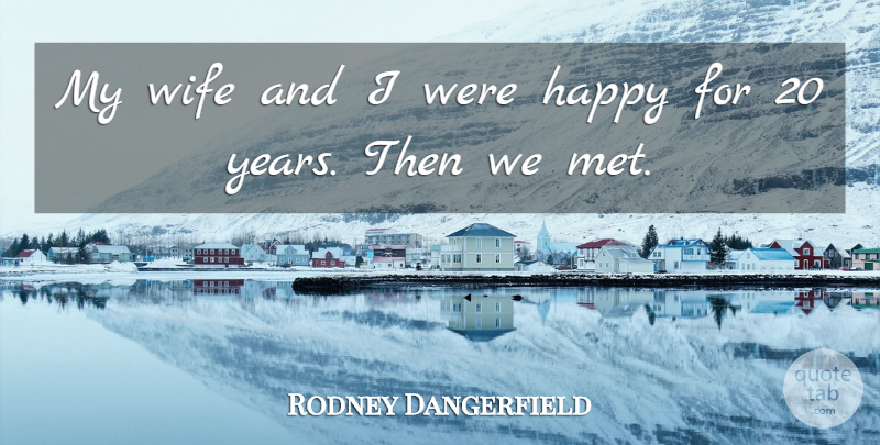 Rodney Dangerfield Quote About Love, Funny, Life: My Wife And I Were...