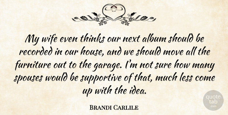 Brandi Carlile Quote About Album, Less, Move, Next, Recorded: My Wife Even Thinks Our...