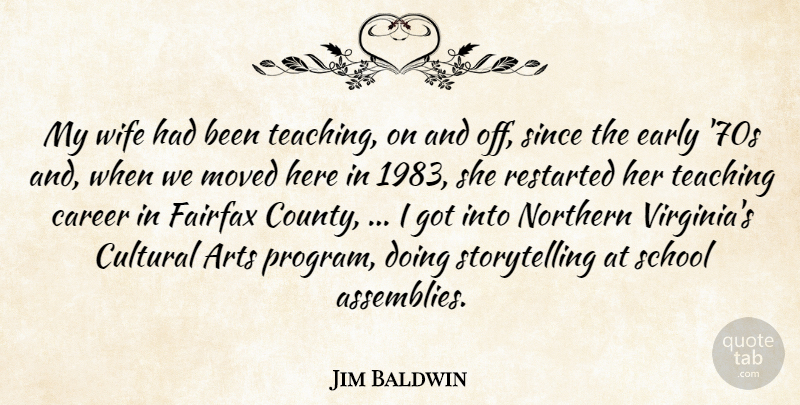 Jim Baldwin Quote About Arts, Career, Cultural, Early, Moved: My Wife Had Been Teaching...