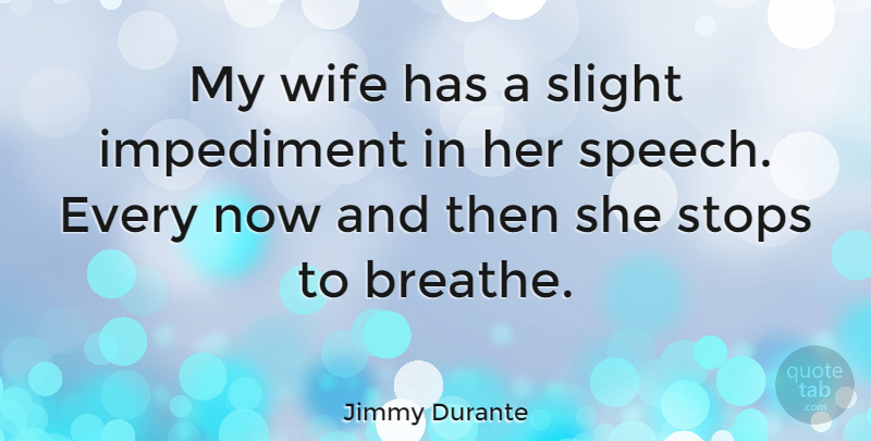 Jimmy Durante Quote About Inspirational, Funny, Marriage: My Wife Has A Slight...
