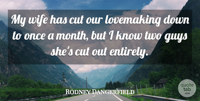 Rodney Dangerfield Quote About Cutting, Two, Wife: My Wife Has Cut Our...