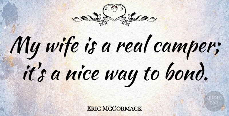 Eric McCormack Quote About Nice, Real, Wife: My Wife Is A Real...