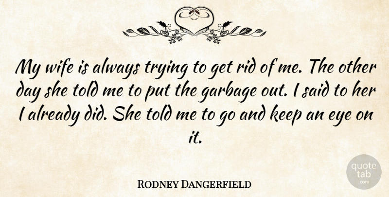 Rodney Dangerfield Quote About Funny, Humor, Eye: My Wife Is Always Trying...