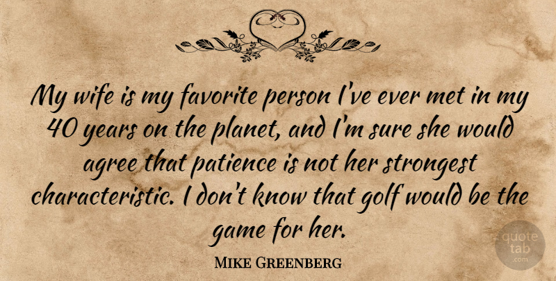 Mike Greenberg Quote About Golf, Years, Games: My Wife Is My Favorite...