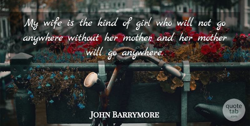 John Barrymore Quote About Girl, Mother, Wife: My Wife Is The Kind...
