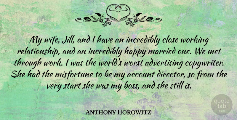 Anthony Horowitz Quote About Account, Advertising, Close, Incredibly, Married: My Wife Jill And I...