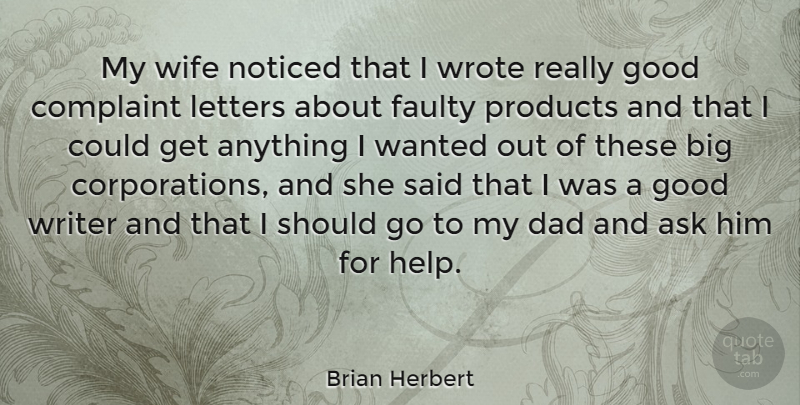 Brian Herbert Quote About Ask, Complaint, Dad, Faulty, Good: My Wife Noticed That I...