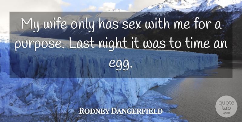 Rodney Dangerfield Quote About Funny, Sex, Humor: My Wife Only Has Sex...