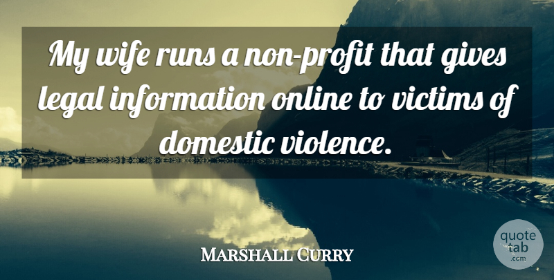 Marshall Curry Quote About Domestic, Gives, Information, Legal, Online: My Wife Runs A Non...