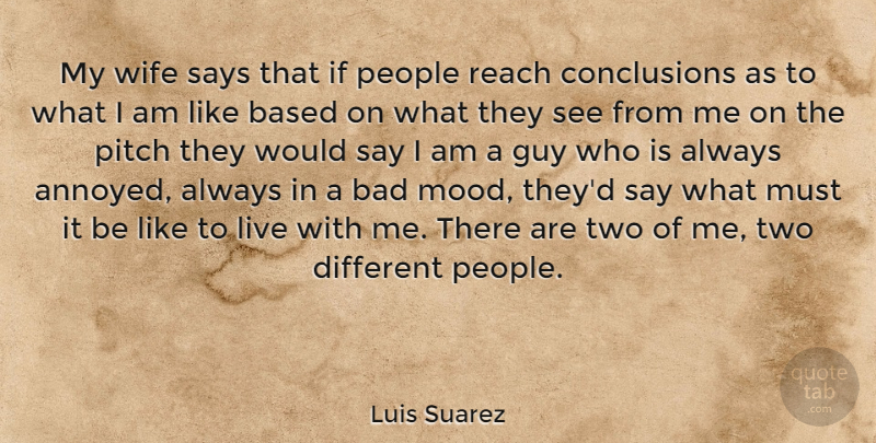 Luis Suarez Quote About Bad, Based, Guy, People, Pitch: My Wife Says That If...