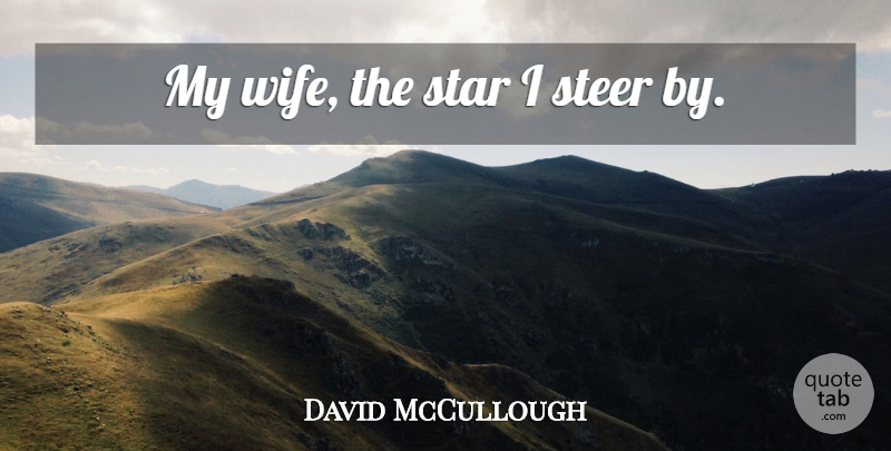 David McCullough Quote About Marriage, Stars, Wife: My Wife The Star I...