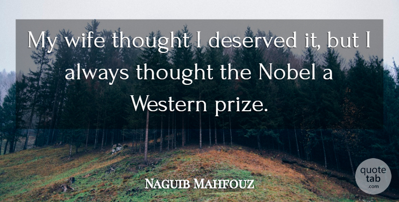 Naguib Mahfouz Quote About Wife, Literature, Nobel: My Wife Thought I Deserved...