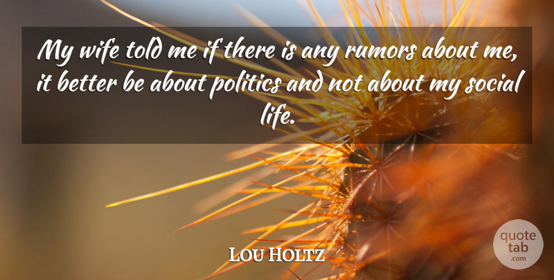 Lou Holtz Quote About Life, Politics, Rumors, Social: My Wife Told Me If...