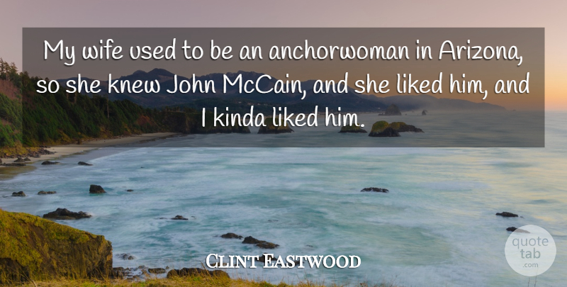 Clint Eastwood Quote About Kinda, Knew, Liked: My Wife Used To Be...