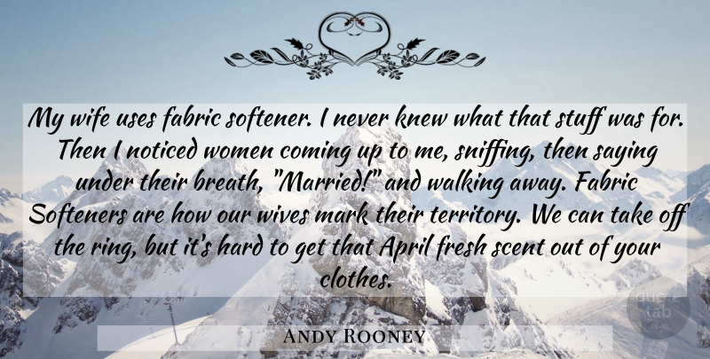 Andy Rooney Quote About Walking Away, Clothes, Wife: My Wife Uses Fabric Softener...