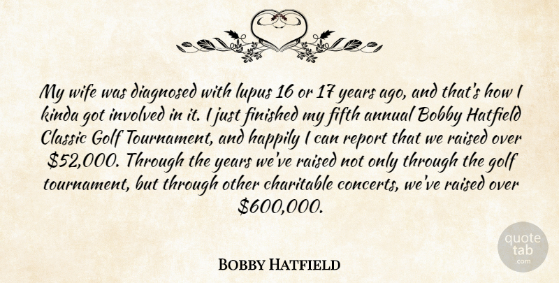 Bobby Hatfield Quote About Annual, Bobby, Charitable, Classic, Diagnosed: My Wife Was Diagnosed With...