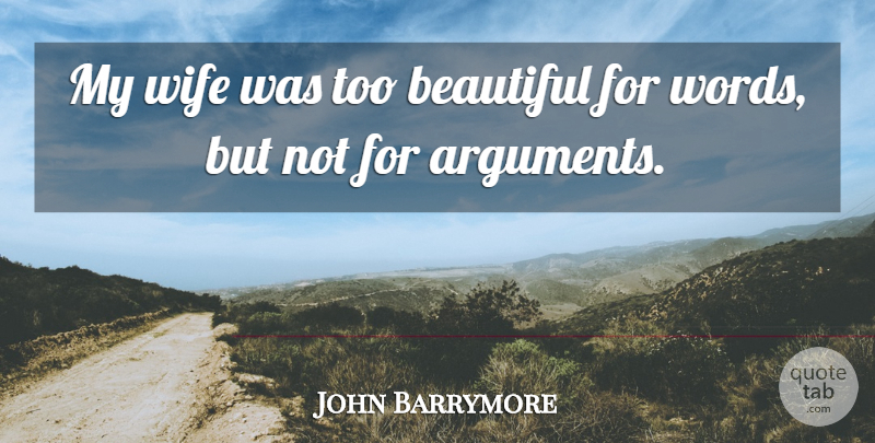 John Barrymore Quote About Beautiful, Wife, Cute Funny: My Wife Was Too Beautiful...