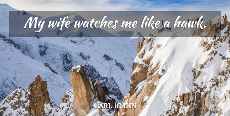 Carl Icahn Quote About Wife, Hawks, Watches: My Wife Watches Me Like...