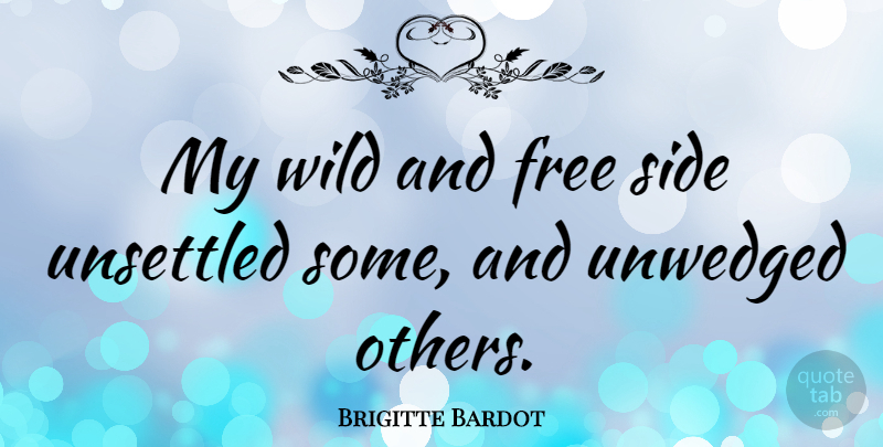Brigitte Bardot Quote About Wild And Free, Sides: My Wild And Free Side...