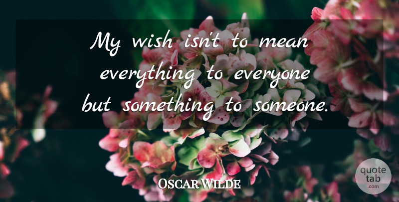 Oscar Wilde Quote About Mean, Wish, My Wish: My Wish Isnt To Mean...