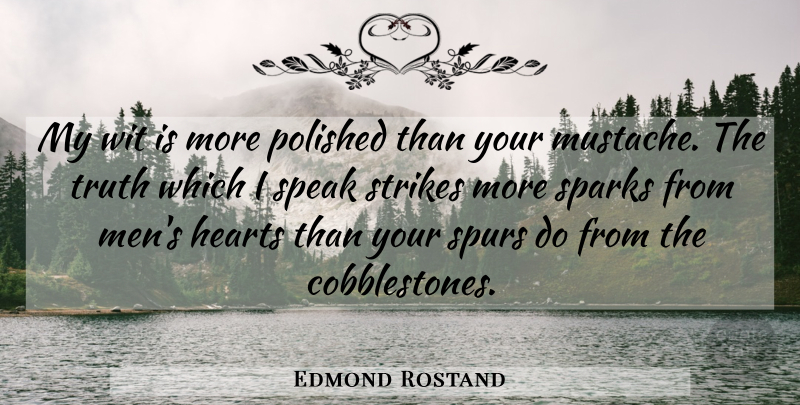 Edmond Rostand Quote About Heart, Men, Mustache: My Wit Is More Polished...