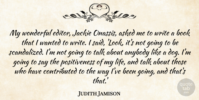 Judith Jamison Quote About Anybody, Asked, Jackie, Life, Talk: My Wonderful Editor Jackie Onassis...
