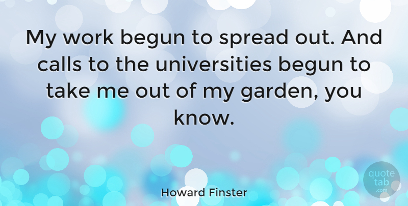 Howard Finster Quote About Garden, Take Me, Spread: My Work Begun To Spread...