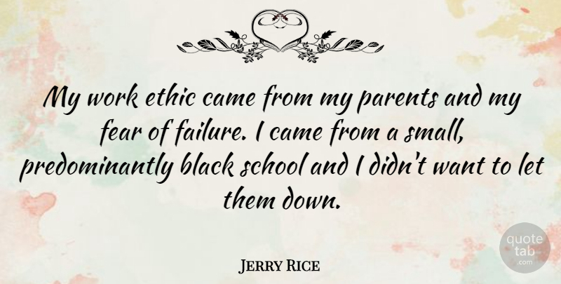 Jerry Rice Quote About School, Parent, Work Ethic: My Work Ethic Came From...