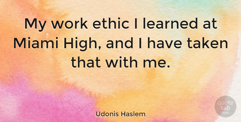 Udonis Haslem Quote About Ethic, Learned, Taken, Work: My Work Ethic I Learned...