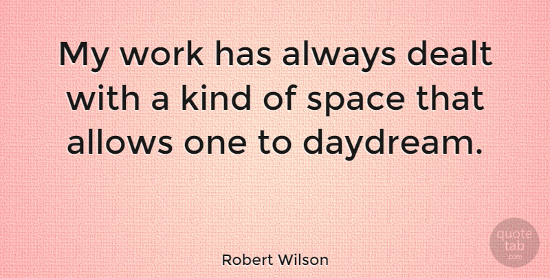 Robert Wilson Quote About Work: My Work Has Always Dealt...