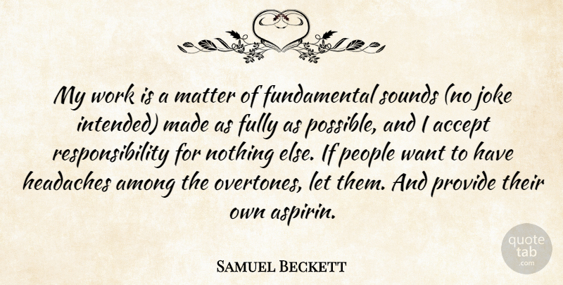 Samuel Beckett Quote About Responsibility, People, Criticism: My Work Is A Matter...