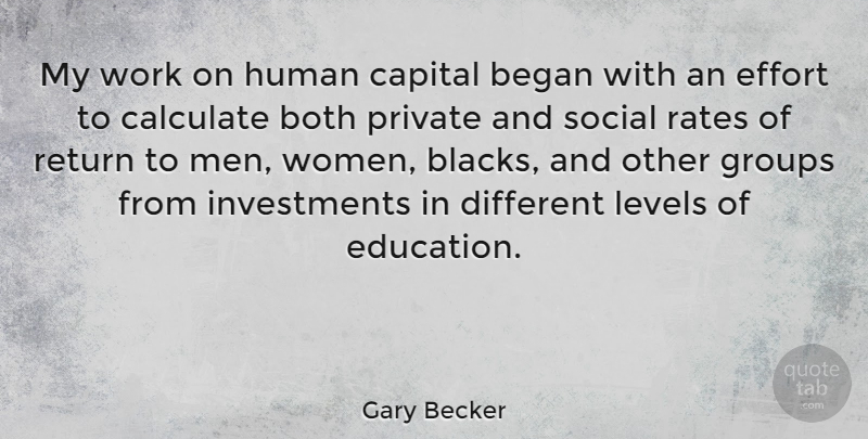 Gary Becker Quote About Men, Effort, Different: My Work On Human Capital...