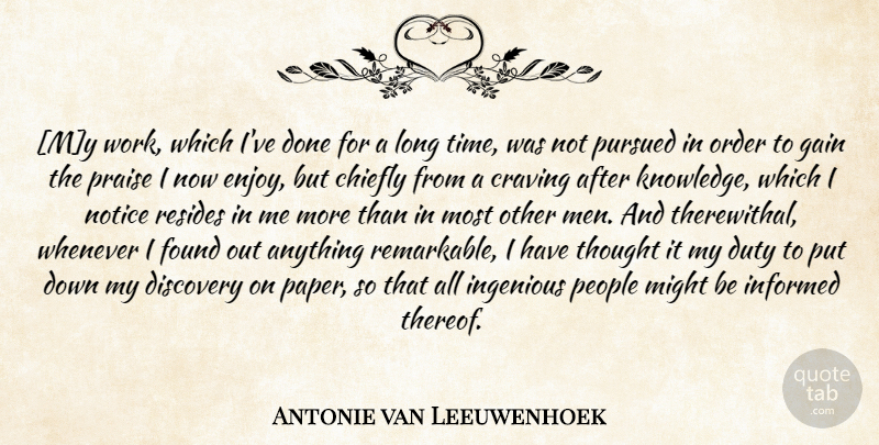 Antonie van Leeuwenhoek Quote About Hard Work, Men, Discovery: My Work Which Ive Done...