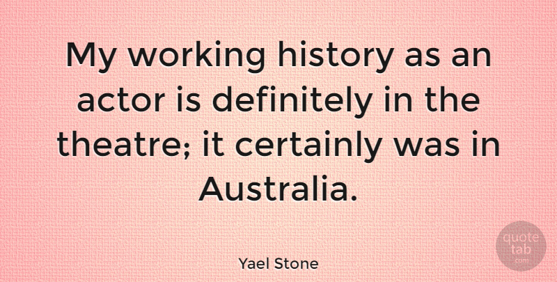 Yael Stone Quote About Australia, Theatre, Actors: My Working History As An...