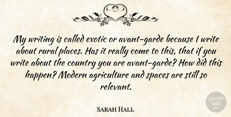Sarah Hall Quote About Country, Exotic, Modern, Rural, Spaces: My Writing Is Called Exotic...