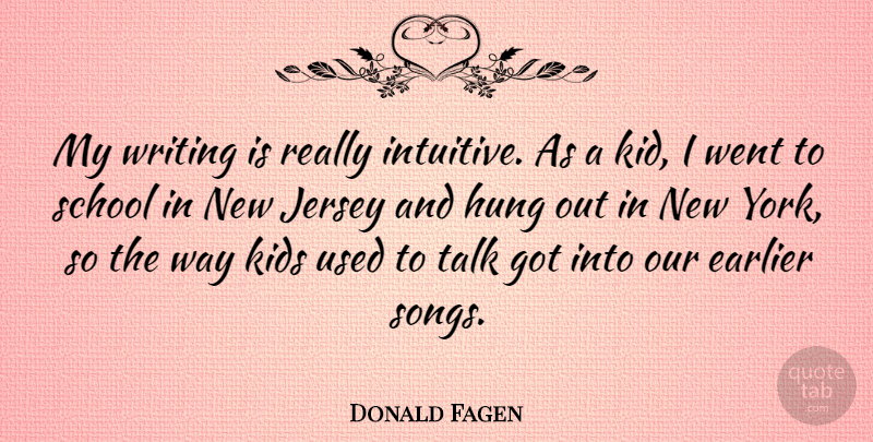 Donald Fagen Quote About Song, New York, School: My Writing Is Really Intuitive...