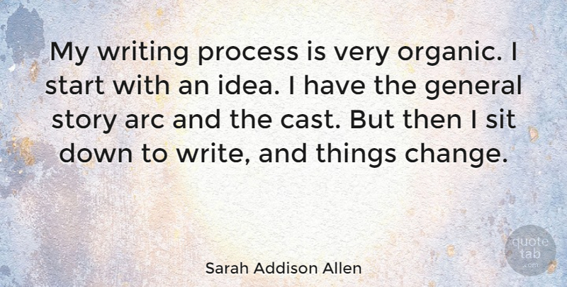 Sarah Addison Allen Quote About Writing, Ideas, Stories: My Writing Process Is Very...