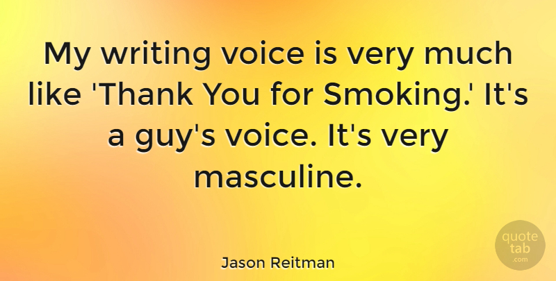 Jason Reitman Quote About Thank You, Writing, Voice: My Writing Voice Is Very...