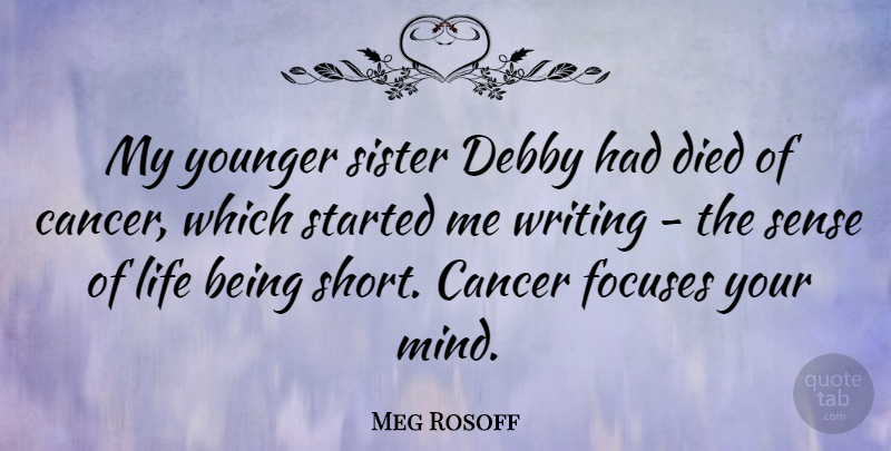 Meg Rosoff Quote About Cancer, Died, Life, Younger: My Younger Sister Debby Had...