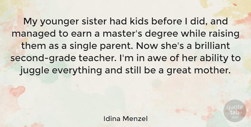 Idina Menzel Quote About Ability, Awe, Brilliant, Degree, Earn: My Younger Sister Had Kids...
